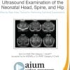 AIUM Practice Parameter for Ultrasound Examination of the Neonatal Head, Spine, and Hip (CME VIDEOS)
