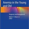 Anemia in the Young and Old: Diagnosis and Management 1st ed. 2019 Edition