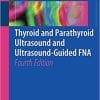 Thyroid and Parathyroid Ultrasound and Ultrasound-Guided FNA 4th ed. 2018 Edition