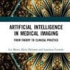 Artificial Intelligence in Medical Imaging: From Theory to Clinical Practice 1st Edition