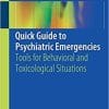 Quick Guide to Psychiatric Emergencies: Tools for Behavioral and Toxicological Situations 1st ed. 2018 Edition