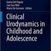 Clinical Urodynamics in Childhood and Adolescence (Urodynamics, Neurourology and Pelvic Floor Dysfunctions) 1st ed. 2018 Edition