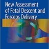 New Assessment of Fetal Descent and Forceps Delivery 1st ed. 2018 Edition
