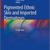 Pigmented Ethnic Skin and Imported Dermatoses: A Text-Atlas 1st ed. 2018 Edition