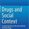 Drugs and Social Context: Social Perspectives on the Use of Alcohol and Other Drugs 1st ed. 2018 Edition