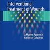 Interventional Treatment of Wounds: A Modern Approach for Better Outcomes 1st ed. 2018 Edition