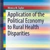 Application of the Political Economy to Rural Health Disparities (SpringerBriefs in Public Health) 1st ed. 2018 Edition