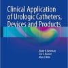 Clinical Application of Urologic Catheters, Devices and Products 1st ed. 2018 Edition
