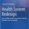 Health System Redesign: How to Make Health Care Person-Centered, Equitable, and Sustainable 1st ed. 2018 Edition