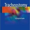 Tracheostomy: A Surgical Guide 1st ed. 2018 Edition