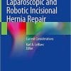 Laparoscopic and Robotic Incisional Hernia Repair: Current Considerations 1st ed. 2018 Edition