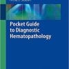Pocket Guide to Diagnostic Hematopathology 1st ed. 2019 Edition