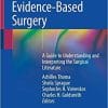 Evidence-Based Surgery: A Guide to Understanding and Interpreting the Surgical Literature 1st ed. 2019 Edition