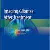 Imaging Gliomas After Treatment: A Case-based Atlas 2nd ed. 2020 Edition