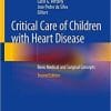 Critical Care of Children with Heart Disease: Basic Medical and Surgical Concepts 2nd ed. 2020 Edition
