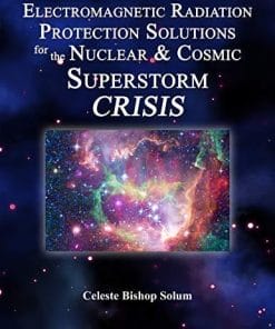 Electromagnetic Radiation Protection Solutions: God’s Marvelous Protective Provisions For the Nuclear & Solar Storm Crisis