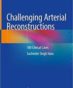 Challenging Arterial Reconstructions: 100 Clinical Cases 1st ed. 2020 Edition