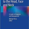 Diseases and Injuries to the Head, Face and Neck: A Guide to Diagnosis and Management 1st ed. 2021 Edition