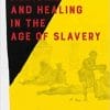 Medicine and Healing in the Age of Slavery