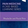 Headache and Facial Pain: Pain Medicine : A Case-Based Learning Series 1st Edition