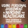 Using Personal Judgement in Nursing and Healthcare (PDF)