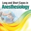 Long And Short Cases In Anesthesiology (PDF)
