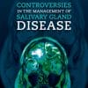 Controversies in the Management of Salivary Gland Disease, 2nd Edition