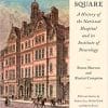 Queen Square: A History of the National Hospital and its Institute of Neurology (PDF)