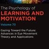Gazing Toward the Future: Advances in Eye Movement Theory and Applications (Volume 73) (Psychology of Learning and Motivation (Volume 73)) (PDF)