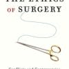 The Ethics of Surgery: Conflicts and Controversies (PDF)