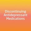 Discontinuing Antidepressant Medications (PDF)