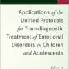 Applications of the Unified Protocols for Transdiagnostic Treatment of Emotional Disorders in Children and Adolescents (PDF)