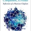 The Art and Science of Compassion, A Primer: Reflections of a Physician-Chaplain (PDF)
