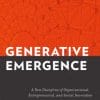 Generative Emergence: A New Discipline of Organizational, Entrepreneurial, and Social Innovation