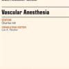 Vascular Anesthesia, An Issue of Anesthesiology Clinics