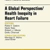 A Global Perspective/Health Inequity in Heart Failure, An Issue of Heart Failure Clinics, 1e (The Clinics: Internal Medicine)
