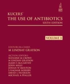 Kucers’ The Use of Antibiotics, Sixth Edition: A Clinical Review of Antibacterial, Antifungal and Antiviral Drugs