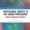 Professional Identity in the Caring Professions: Meaning, Measurement and Mastery (Routledge Key Themes in Health and Society) (PDF)