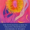 The Integrated Guide to Treating Penetration Disorders in Women: Transforming Sexual Relationships from Fear to Confidence (PDF)