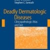 Deadly Dermatologic Diseases: Clinicopathologic Atlas and Text (PDF)