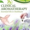 Clinical Aromatherapy: Essential Oils in Healthcare, 3e