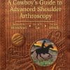 Burkhart’s View of the Shoulder: A Cowboy’s Guide to Advanced Shoulder Arthroscopy (PDF)