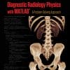 Diagnostic Radiology Physics with MATLAB®: A Problem-Solving Approach (Series in Medical Physics and Biomedical Engineering) (PDF)