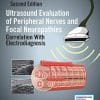 Ultrasound Evaluation of Peripheral Nerves and Focal Neuropathies, 2ed: Correlation With Electrodiagnosis (PDF)