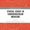 Ethical Issues in Cardiovascular Medicine (Routledge Annals of Bioethics) (PDF)
