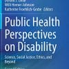 Public Health Perspectives on Disability: Science, Social Justice, Ethics, and Beyond, 2nd Edition (PDF)