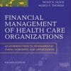 Financial Management of Health Care Organizations: An Introduction to Fundamental Tools, Concepts and Applications, 4th Edition