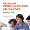 Writing for Publication in Nursing and Healthcare: Getting it Right, 2nd Edition (PDF)