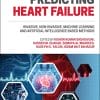 Predicting Heart Failure: Invasive, Non-Invasive, Machine Learning and Artificial Intelligence Based Methods (PDF)