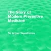The Story of Modern Preventive Medicine (Routledge Revivals): Being a Continuation of the Evolution of Preventive Medicine